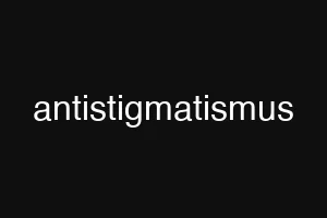 antistigmatismus