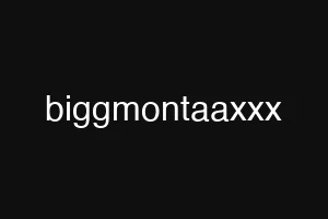 biggmontaaxxx
