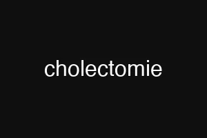 cholectomie