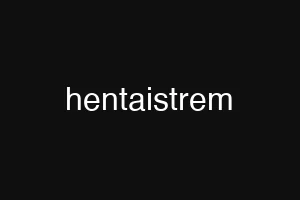 hentaistrem
