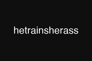hetrainsherass