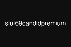 slut69candidpremium