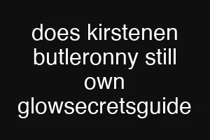 does kirstenen butleronny still own glowsecretsguide