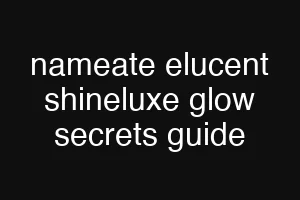 nameate elucent shineluxe glow secrets guide
