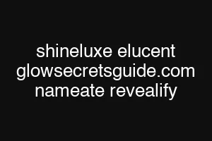 shineluxe elucent glowsecretsguide.com nameate revealify