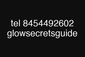 tel 8454492602 glowsecretsguide